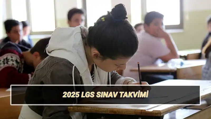 2025 LGS Tarihleri Açıklandı: Liselere Geçiş Sistemi Sınav Süreci