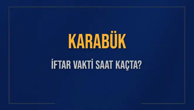 Karabük İftar Vaktinde Son Dakika: Saat Kaçta Okunacak?
