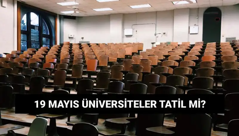 19 Mayıs'ta Üniversiteler Tatil mi? İşte Yanıtı