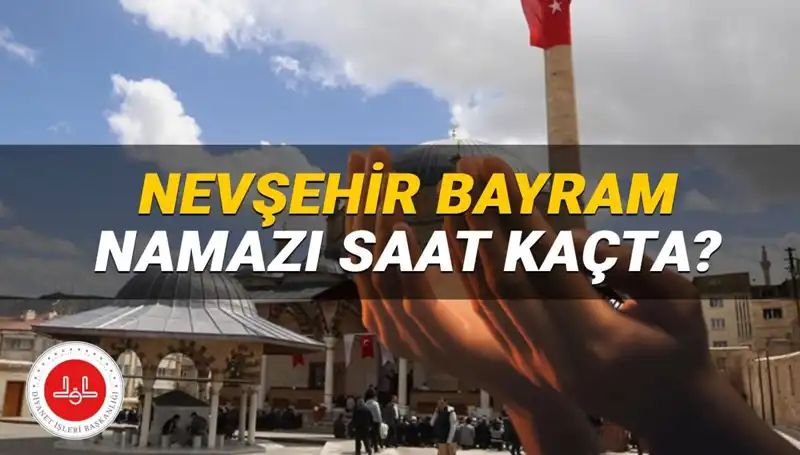 2025 Bayram Namazı Saati: Nevşehir'de Hangi Saatte Kılınacak?