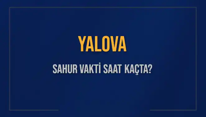 Yalova’da Sahur Vakti: 2025 için Müslümanlar Neyi Bekliyor?