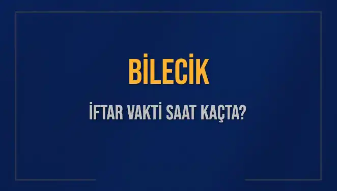 Bilecik’te İftar Vakti: Akşam Ezanı Saatine Ne Kadar Kaldı?