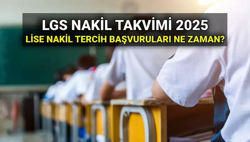 Lise 1. ve 2. Nakil Başvuruları 2025: İşte Detaylar ve Tarihler