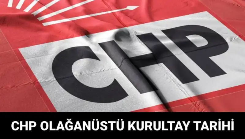 2025 CHP Olağanüstü Kurultayı: Tarih, Saat ve Adaylar Belli Oldu