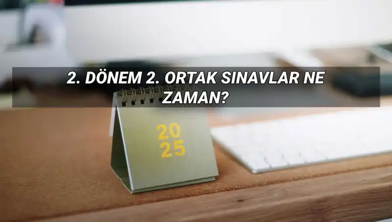 MEB 2. Dönem Ortak Sınav Tarihleri Açıklandı: Süreç Nasıl İşleyecek?