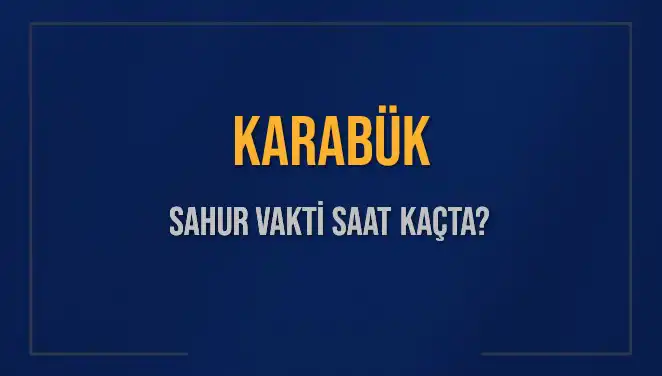 Karabük'te Sahur Vakti: Saat Kaçta ve İmsak Vakti Bilgileri