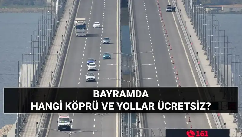 Bayramda Ücretsiz Otoyol ve Köprüler Listesi: 2025 Kurban Bayramı'na Dair Bilgiler