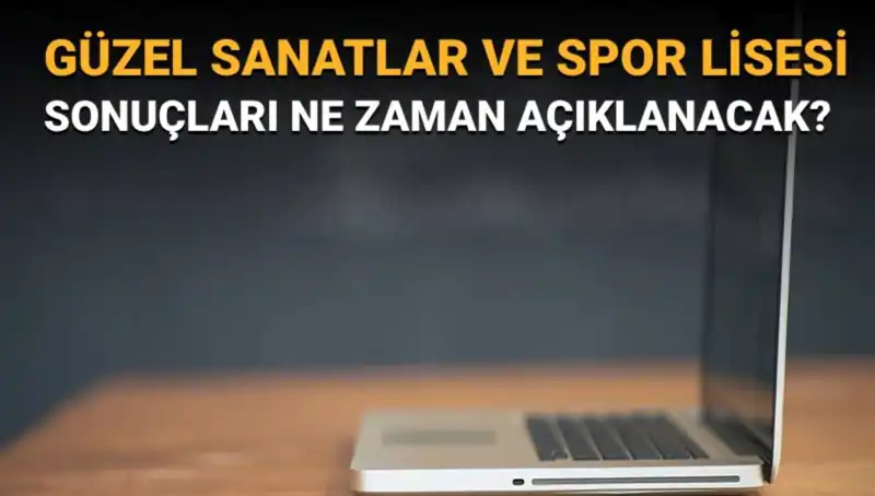 Güzel Sanatlar ve Spor Lisesi Sınav Sonuçları Açıklandı: Öğrenciler Neleri Beklemeli?