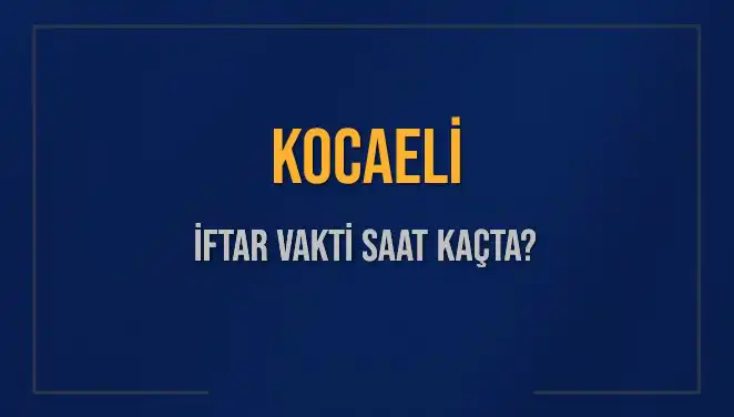 Kocaeli İftar Vakti: 4 Mart 2025 Akşam Ezanı Saat Kaçta?
