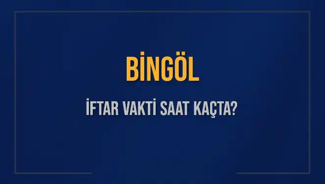 Bingöl İftar Vakti: 2 Mart 2025’te Saat Kaçta İftar Yapılacak?