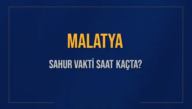 Malatya'da Sahur Vakti ve İmsak Saatleri: 2025 Planlaması