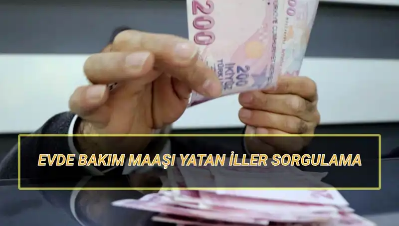 Evde Bakım Maaşı Yatan İller Nisan 2025'te Merakla Bekleniyor!