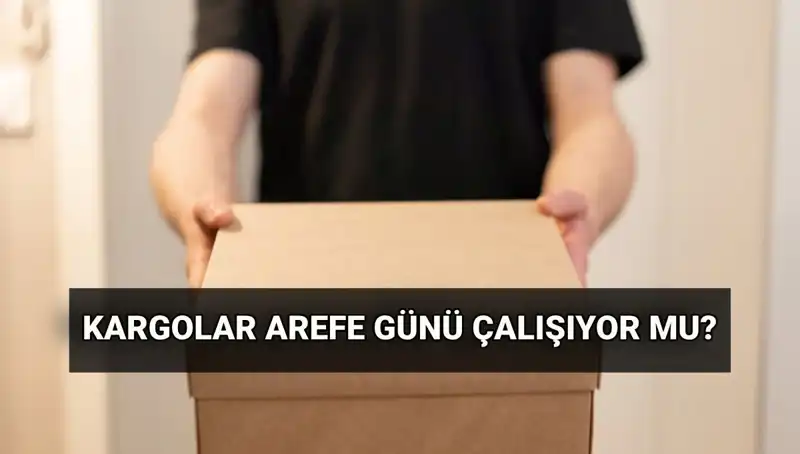 Arefe Günü Kargolar Çalışıyor mu? Kurban Bayramı'nda Kargo Hizmetleri Nasıl Olacak?