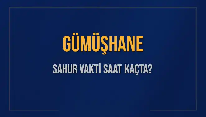 Gümüşhane'de Sahur Vakti: 10 Mart 2025'te Saat Kaçta?