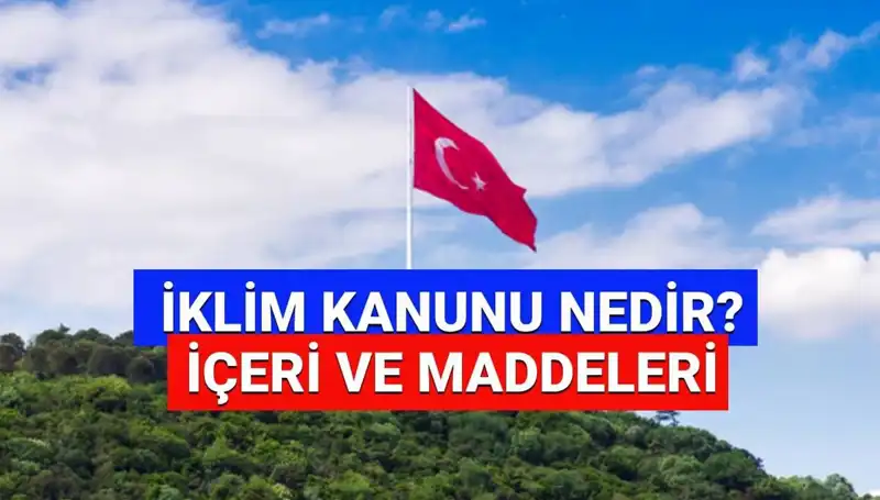İklim Kanunu 2025: Yeni Yılda Değişecek Maddeler Neler Olacak?