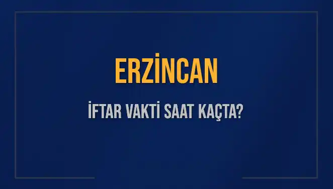 Erzincan için 4 Mart 2025 İftar ve Akşam Ezanı Saatleri