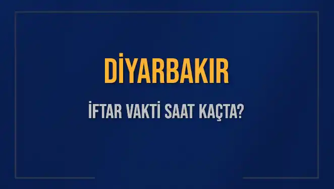 Diyarbakır İftar Vakti: Saat Kaçta Okunacak ve Ne Zaman Başlayacak?