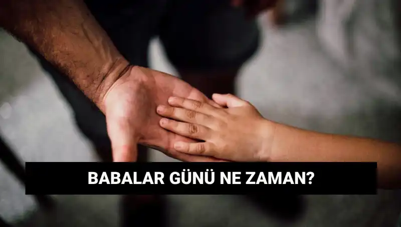 2025 Babalar Günü Ne Zaman? Tarihçesi ve Anlamı Nedir?