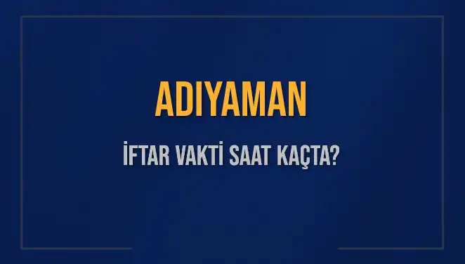 Adıyaman’da 3 Mart 2025 İftar Vakti ve Akşam Ezanı Saatleri