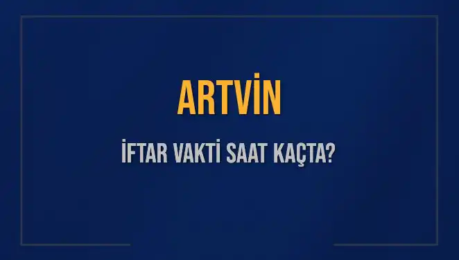 Artvin'de Bugün İftar Vakti: Akşam Ezanı Saati Açıklandı