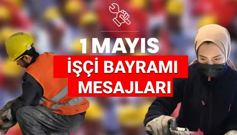 2025’te 1 Mayıs İşçi Bayramı’na Özel Anlamlı Mesajlar