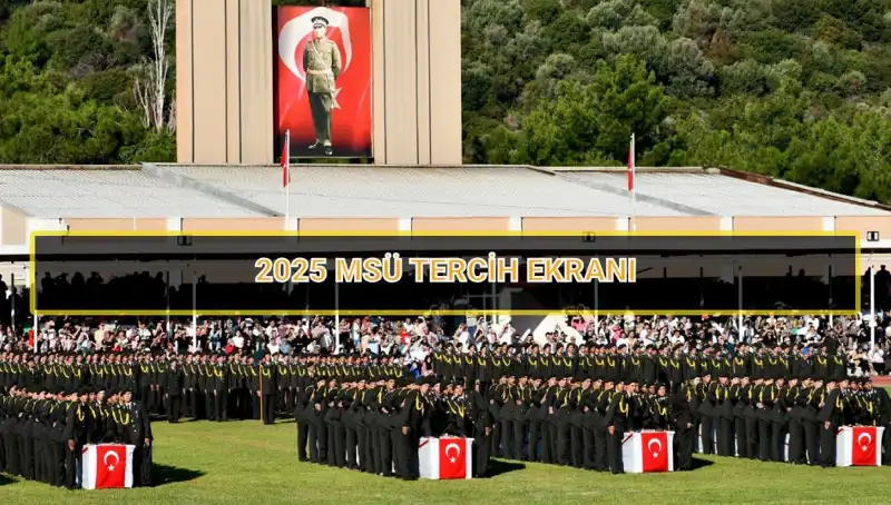 2025 MSÜ Tercih Süreci: Son Tarih ve Detaylar
