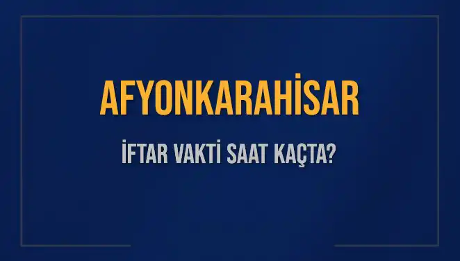 Afyonkarahisar'da İftar Vakti: 3 Mart 2025'te Akşam Ezanı Ne Zaman?